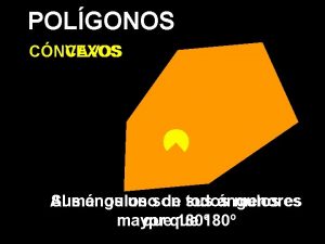 POLGONOS CONVEXOS CNCAVOS Al Sus menos ngulos unoson