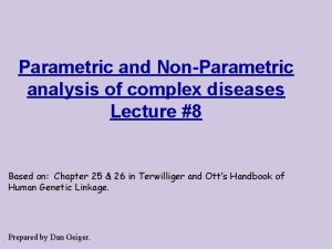 Parametric and NonParametric analysis of complex diseases Lecture