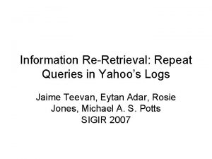 Information ReRetrieval Repeat Queries in Yahoos Logs Jaime