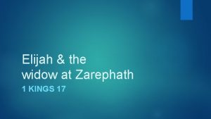 Elijah the widow at Zarephath 1 KINGS 17