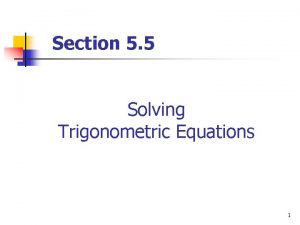 Section 5 5 Solving Trigonometric Equations 1 Solving