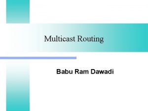 Multicast Routing Babu Ram Dawadi Index a What