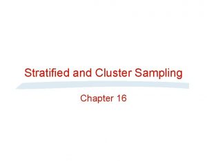 Stratified and Cluster Sampling Chapter 16 Stratified Sample