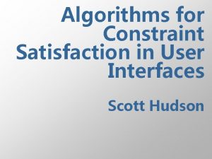 Algorithms for Constraint Satisfaction in User Interfaces Scott