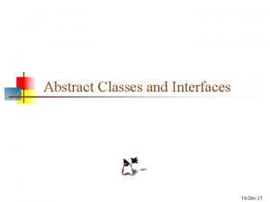 Abstract Classes and Interfaces 19 Dec21 Java is