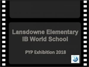 Lansdowne Elementary IB World School PYP Exhibition 2018