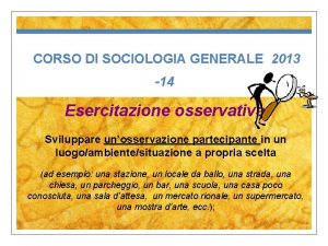 CORSO DI SOCIOLOGIA GENERALE 2013 14 Esercitazione osservativa