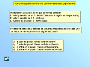 Fuerza magntica sobre una corriente rectilnea Aplicacin Utilizaremos