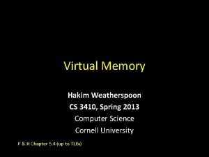 Virtual Memory Hakim Weatherspoon CS 3410 Spring 2013