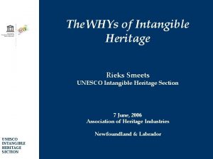The WHYs of Intangible Heritage Rieks Smeets UNESCO
