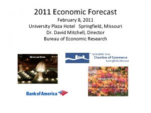 2011 Economic Forecast February 8 2011 University Plaza