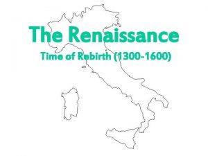 The Renaissance Time of Rebirth 1300 1600 Beginnings