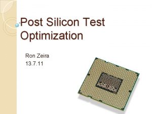 Post Silicon Test Optimization Ron Zeira 13 7