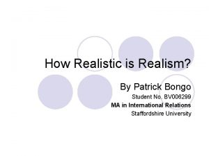 How Realistic is Realism By Patrick Bongo Student