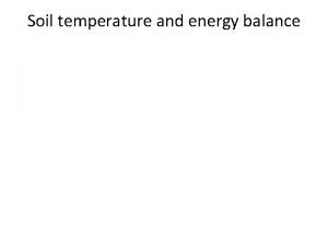 Soil temperature and energy balance Temperature a measure