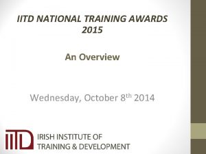 IITD NATIONAL TRAINING AWARDS 2015 An Overview Wednesday