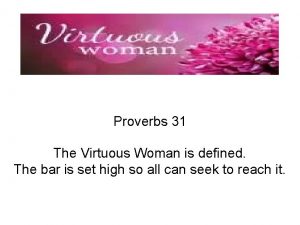 Proverbs 31 The Virtuous Woman is defined The