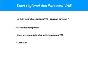 Suivi rgional des Parcours VAE Le Suivi rgional