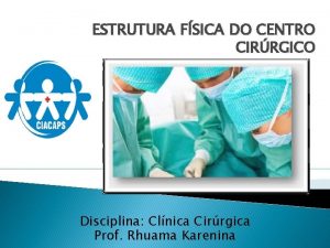 ESTRUTURA FSICA DO CENTRO CIRRGICO Disciplina Clnica Cirrgica