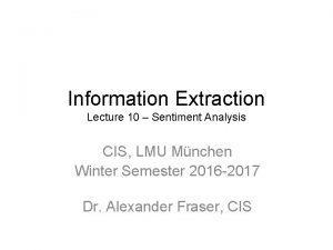 Information Extraction Lecture 10 Sentiment Analysis CIS LMU