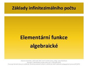 Zklady infinitezimlnho potu Elementrn funkce algebraick Autorem materilu