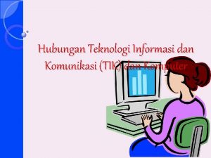Hubungan Teknologi Informasi dan Komunikasi TIK dan Komputer