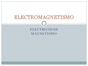 ELECTROMAGNETISMO ELECTRICIDAD MAGNETISMO MAGNETISMO RESEA HISTORICA Los griegos