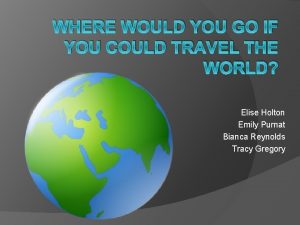 WHERE WOULD YOU GO IF YOU COULD TRAVEL