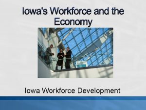 Iowas Workforce and the Economy Iowa Workforce Development