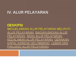 IV ALUR PELAYARAN DESKIPSI MENJELASKAN ALUR PELAYARAN MELIPUTI