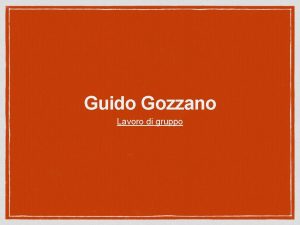 Guido Gozzano Lavoro di gruppo Chi fu Guido