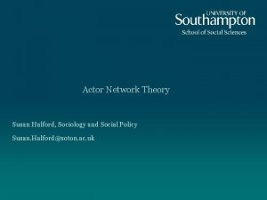Actor Network Theory Susan Halford Sociology and Social