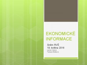 EKONOMICK INFORMACE Snm RV 19 kvtna 2016 Lenka