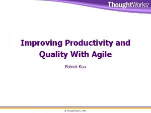 Improving Productivity and Quality With Agile Patrick Kua
