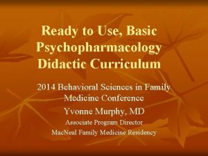 Ready to Use Basic Psychopharmacology Didactic Curriculum 2014