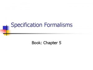 Specification Formalisms Book Chapter 5 Properties of formalisms