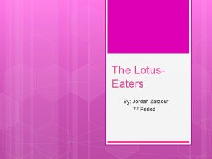 The Lotus Eaters By Jordan Zarzour 7 th