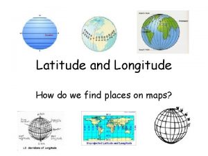 Latitude and Longitude How do we find places