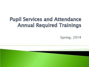 Pupil Services and Attendance Annual Required Trainings Spring