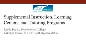 Supplemental Instruction Learning Centers and Tutoring Programs Randy