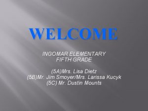 WELCOME INGOMAR ELEMENTARY FIFTH GRADE 5 AMrs Lisa