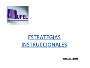 ESTRATEGIAS INSTRUCCIONALES TANIA FANEITTE Qu CMO Cundo Dnde