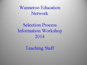 Wanneroo Education Network Selection Process Information Workshop 2014