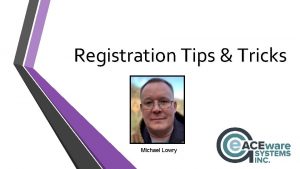 Registration Tips Tricks Michael Lowry Agenda Mass Register