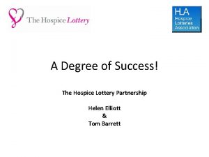 A Degree of Success The Hospice Lottery Partnership