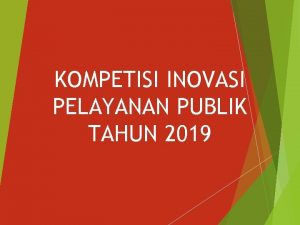 KOMPETISI INOVASI PELAYANAN PUBLIK TAHUN 2019 DASAR PELAKSANAAN