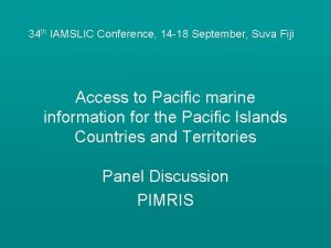 34 th IAMSLIC Conference 14 18 September Suva