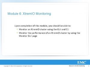 Module 6 Xtrem IO Monitoring Upon completion of