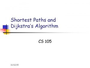 Shortest Paths and Dijkstras Algorithm CS 105 100205