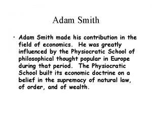 Adam Smith Adam Smith made his contribution in